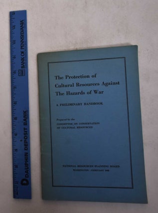 Item #169396 The Protection of Cultural Resources Against the Hazards of War: A Preliminary Handbook