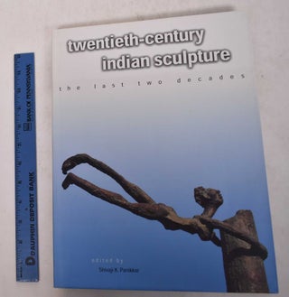 Item #169404 Twentieth-Century Indian Sculpture: The Last Two Decades. Shivaji K. Panikkar, ed