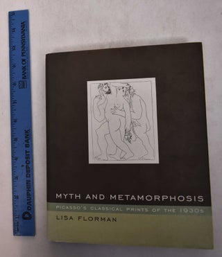 Item #169429 Myth and Metamorphosis: Picasso's Classical Prints of the 1930s. Lisa Carol Florman