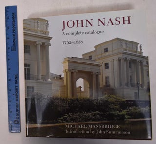 Item #169433 John Nash: a Complete Catalogue, 1752-1835. Michael Mansbridge