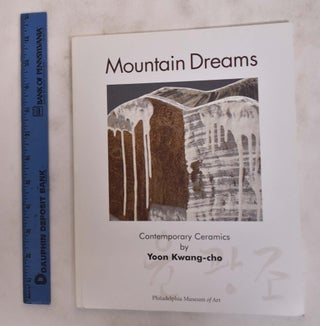 Item #169436 Mountain Dreams: Contemporary Ceramics by Yoon Kwang-Cho. Felice Fischer
