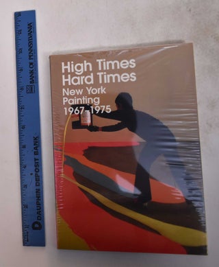 Item #169439 High Times, Hard Times: New York Painting, 1967-1975. Katy Siegel, Dawoud Bey