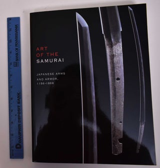Item #169473 Art of the Samurai: Japanese Arms and Armor, 1156-1868. Morihiro Ogawa