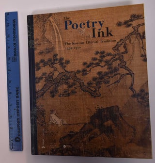 Item #169479 The Poetry of Ink: THe Korean Literati Traditon, 1392-1910. Pierre Cambon, Joseph P....
