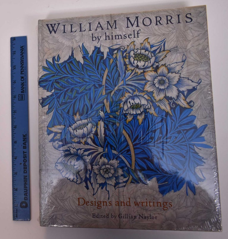 Item #169481 William Morris by Himself: Designs and Writings. Gillian Naylor.