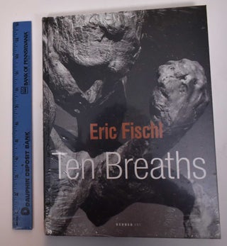Item #169503 Eric Fischl: Ten Breaths. Veit Gorner, Frank-Thorsten Moll