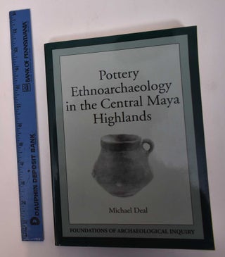 Item #169505 Pottery Ethnoarchaeology in the Central Maya Highlands. Michael Deal