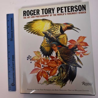 Item #169507 Roger Tory Peterson: The Art and Photography of the World's Foremost Birder. Roger...