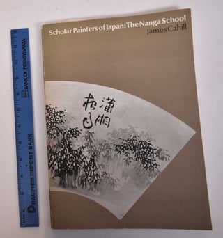 Item #169515 Scholar Painters of Japan: The Nanga School. James Cahill