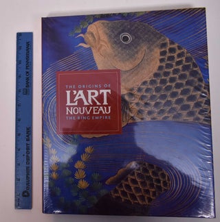 Item #169521 The Origins of L'Art Nouveau: The Bing Empire. Gabriel P. Weisberg Edwin Becker,...