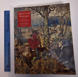 Item #169522 Tapestry in the Renaissance: Art and Magnificence. Thomas P. Campbell