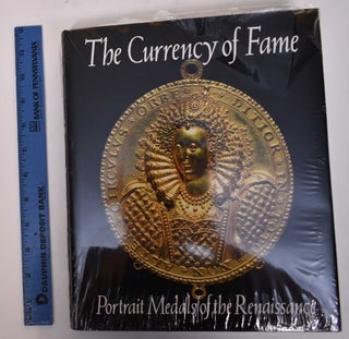 Item #169559 The Currency of Fame: Portrait Medals of the Renaissance. Stephen K. Scher