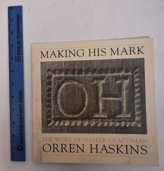 Item #169565 Making His Mark: The Work of Shaker Crasftsman Orren Haskins. Erin M. Budis