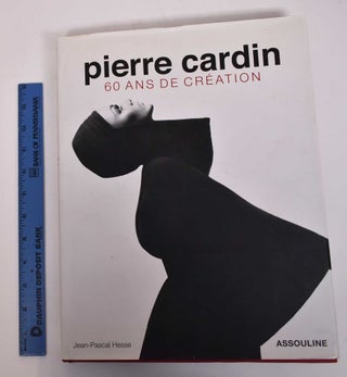 Item #169601 Pierre Cardin: 60 Ans de Creation. Jean-Pascal Hesse, Laurence Benaim