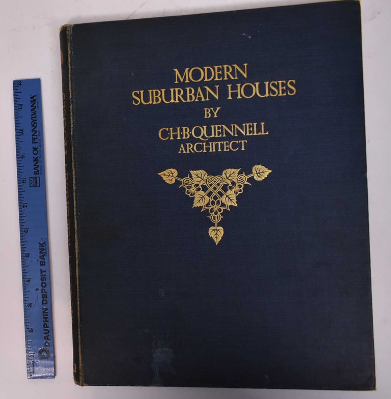 Item #169613 Modern Suburban Houses: A Series of Examples Erected at Hampstead & Elsewhere, from Designs by C.H.B. Quennell, Architect. C. H. B. Quennell.