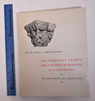 Item #169628 Les Grandes Etapes de la Sculpture Romane Toulousaine: Des Monuments aux Collections
