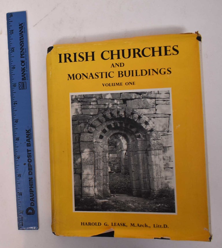 Item #169630 Irish Churches and Monastic Buildings Volume 1: The First Phases and the Romanesque. Harold G. Leask.