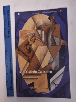 Item #169644 The A. E. Gallatin Collection: an Early Adventure in Modern Art (Philadelphia Museum...