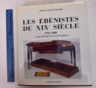 Item #169686 Les Ébénistes du XIXé Siècle, 1795- 1889: Leurs Oeuvres et leurs Marques. Denise...