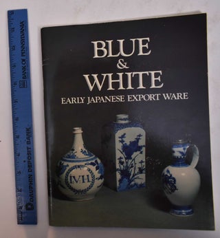 Item #169691 Blue & White: Early Japanese Export Ware. Martin Lerner