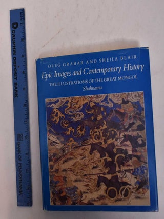 Item #169708 Epic Images and Contemporary History: The Illustrations of the Great Mongol...
