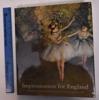 Item #169722 Impressionism for England: Samuel Courtauld as Patron and Collector. John House,...