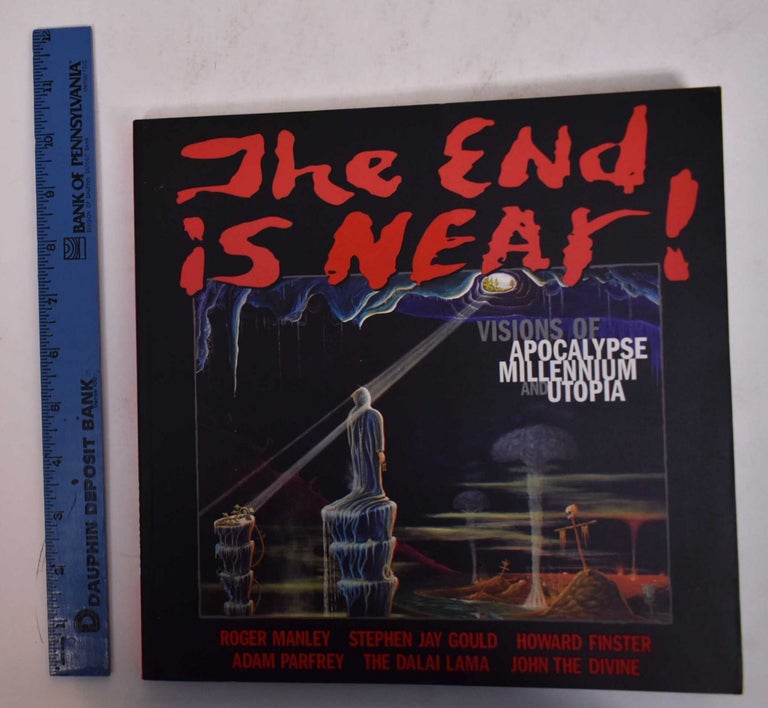 Item #169746 The End is Near!: Visions of Apolcalypse, Millennium, and Utopia. Roger Manley, Howard Finster, Stephen Jay Gould.