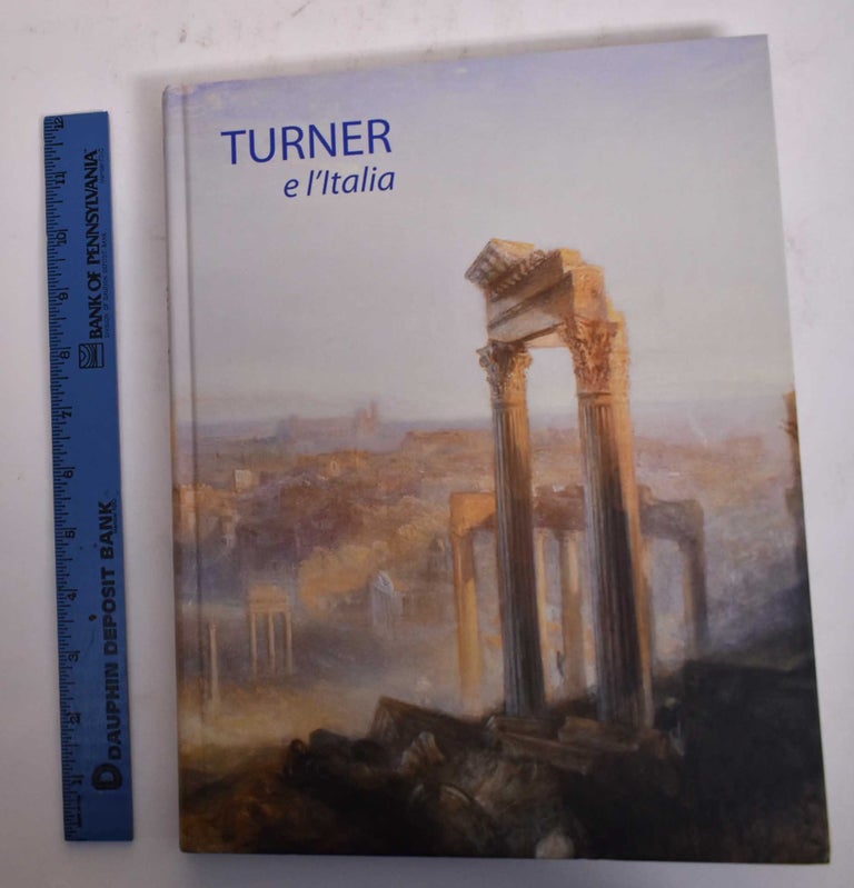 Item #169749 Turner e l'Italia. Gaetano Sateriale, Alfredo Santini, Pier Giorgio Dall'Acqua.