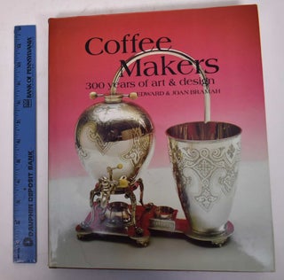 Item #169762 Coffee Makers: 300 Years of Art & Design. Edward Bramah, Joan Bramah