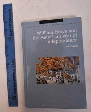 Item #169774 William Howe and the American War of Independence. David Smith