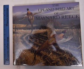 Item #169775 The Upland Bird Art of Maynard Reece. Roger Tory Peterson, Maynard Reece