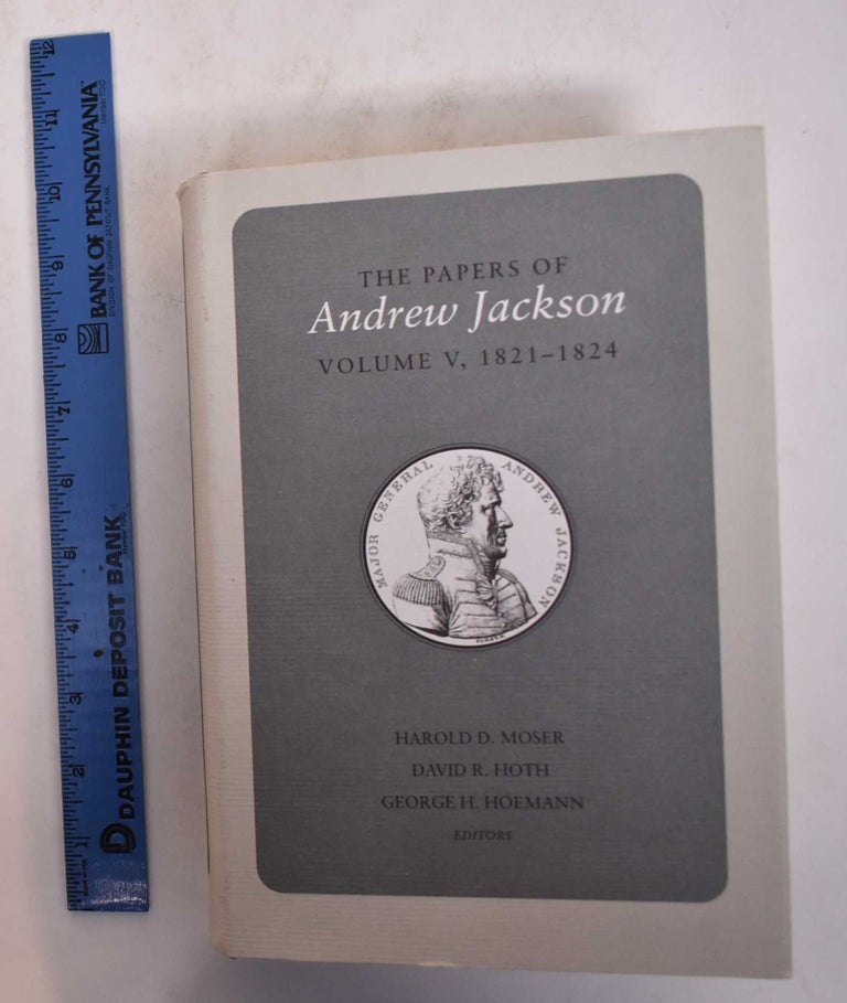 Item #169812 The Papers of Andrew Jackson, Volume V, 1821-1824. Harold D. Moser, David R. Hoth, George H. Hoemann, eds.