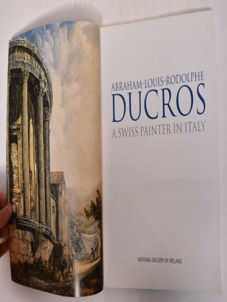 Abraham-Louis-Rodolphe Ducros: A Swiss Painter in Italy