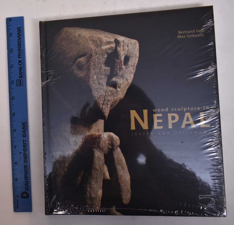 Item #169855 Wood Sculpture in Nepal: Jokers and Talismans. Bertrand Goy, Gisele Krauskopff.