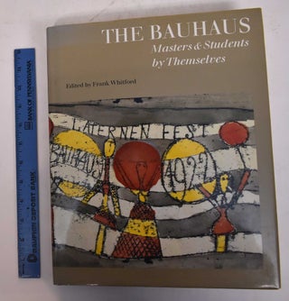 Item #169878 The Bauhaus: Masters & Students by Themselves. Frank Whitford, Julia Engelhardt