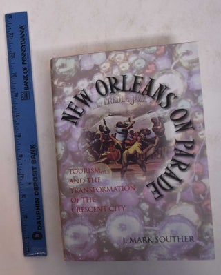 Item #169929 New Orleans on Parade: Tourism and the Transformation of the Crescent City. J. Mark...