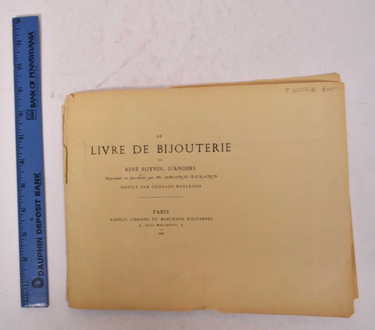 Item #169955 Le Livre de bijouterie... reproduit en facsimile par m. Amand-Durand, notice par Georges Duplessis. Rene D'Angers Boyvin.