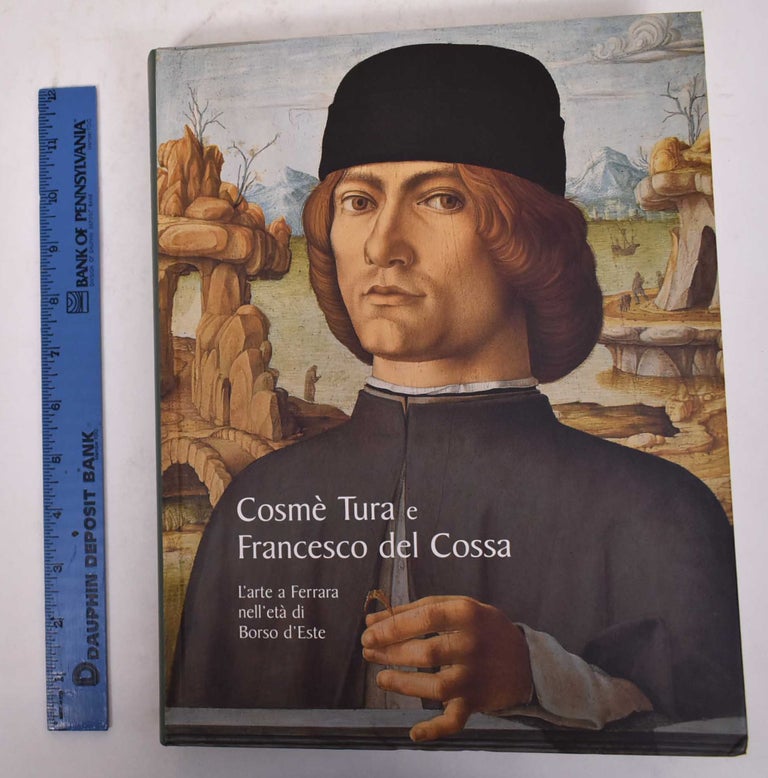 Item #169972 Cosme Tura E Francesco Del Cossa: L'arte a Ferrara Nell'eta Di Borso D'Este. Mauro Natale, Cosme Tura.