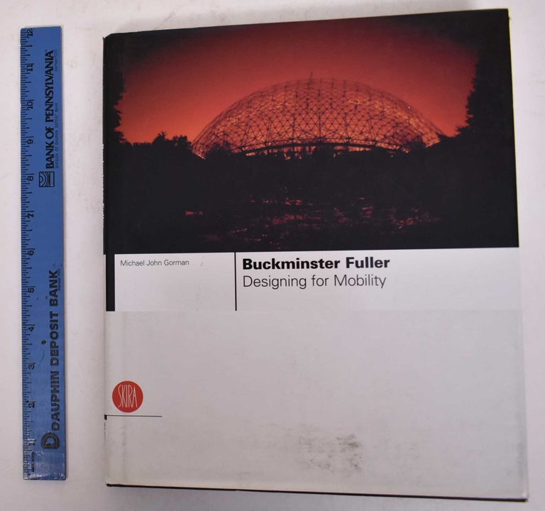 Item #169975 Buckminster Fuller: Designing for Mobility. Michael John Gorman.