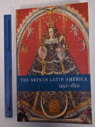 Item #170004 The Arts in Latin America 1492-1820. Joseph J. Rishel, Suzanne Stratton-Pruitt