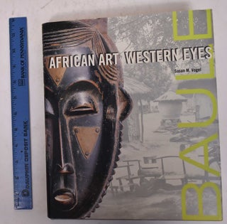 Item #170047 Baule: African Art, Western Eyes. Susan Mullin Vogel
