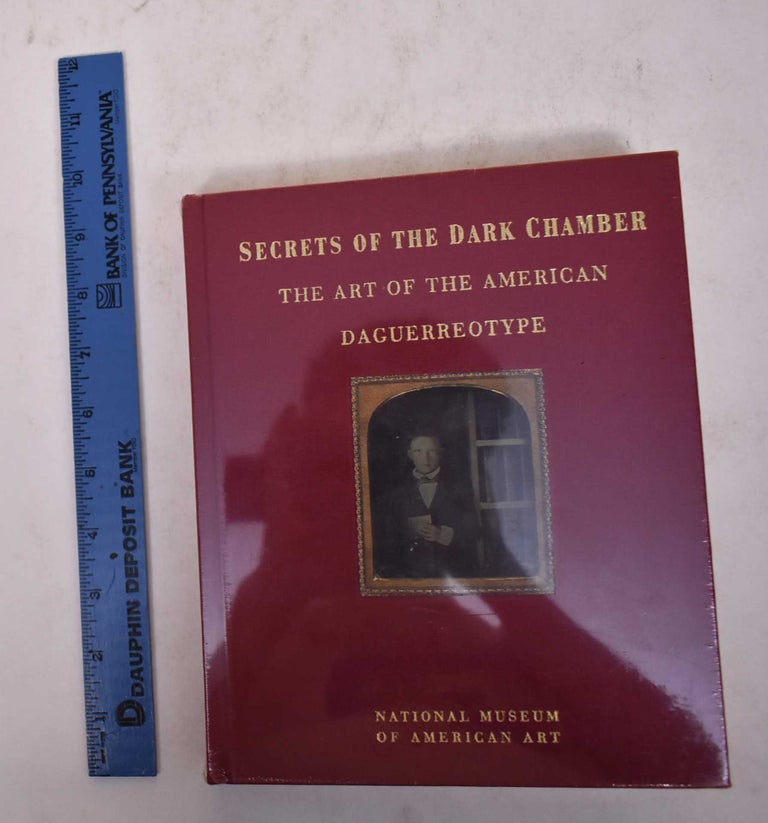 Item #170110 Secrets of the Dark Chamber: The Art of the American Daguerreotype. Merry A. Foresta, John Wood.