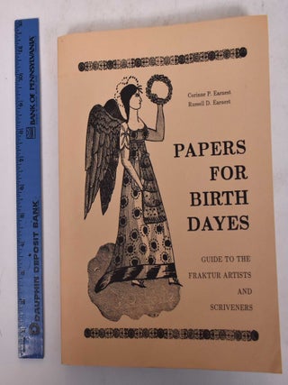 Item #170118 Papers for Birth Dayes: Guide to the Fraktur Artists and Scriveners. Corinne P....