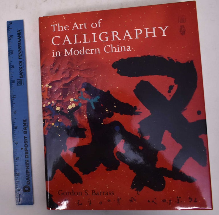 Item #170124 The Art of Calligraphy in Modern China. Gordon S. Barrass.
