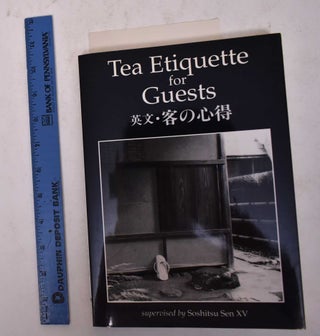 Item #170135 Tea Etiquette for Guests: A Practical Guide for Chanoyu Study. Soshitsu Sen XV,...
