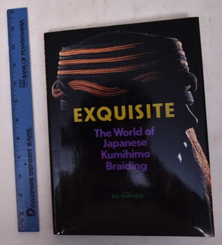 Item #170136 Exquisite: The World of Japanese Kumihimo Braiding. Kei Sahashi, ed