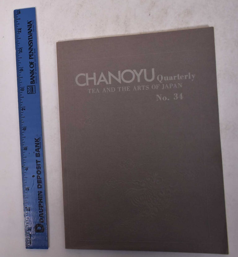 Item #170155 Chanoyu Quarterly: Tea and the Arts of Japan [No. 34]. Sondra Castile.