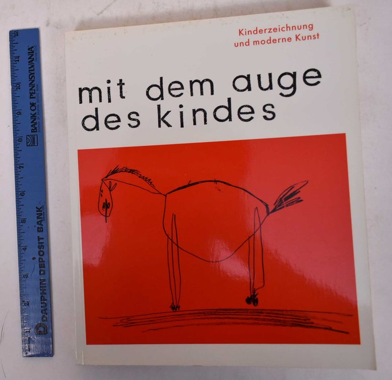 Item #170162 Mit dem Auge des Kindes: Kinderzeichnung und Moderne Kunst. Helmut Friedel, Josef Helfenstein.