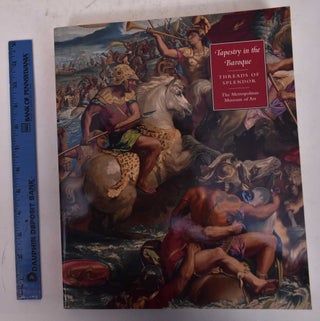 Item #170176 Tapestry in the Baroque: Threads of Splendor. Thomas P. Campbell, ed