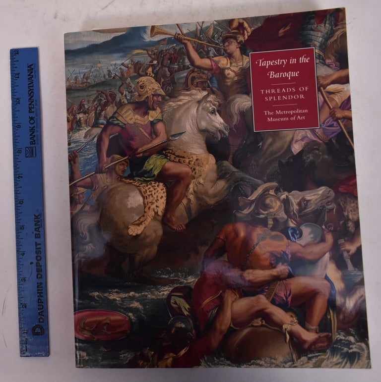 Item #170176 Tapestry in the Baroque: Threads of Splendor. Thomas P. Campbell, ed.